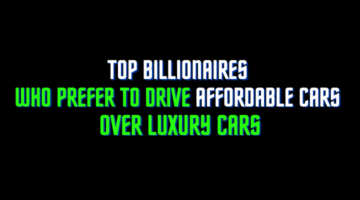 Top Billionaires Who Prefer to Drive Affordable Cars Over Luxury Cars