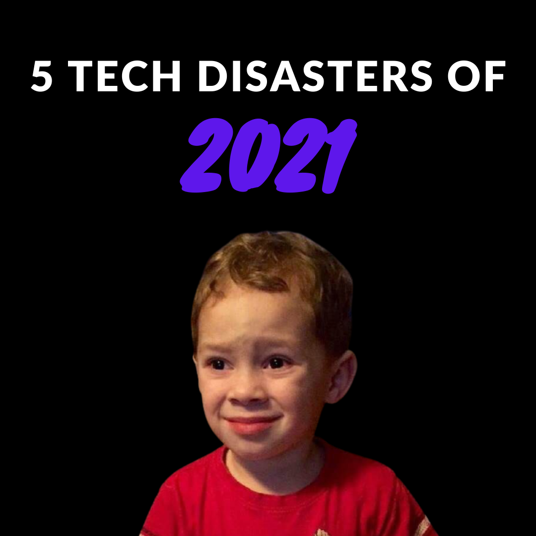 Five Disastrous Tech of 2021