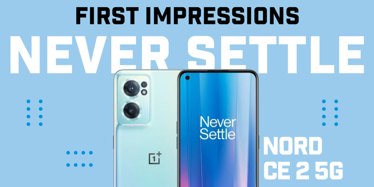 OnePlus Nord CE 2 5G – First Impressions